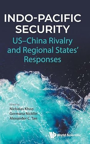 Indo-pacific Security: Us-china Rivalry And Regional States' Responses