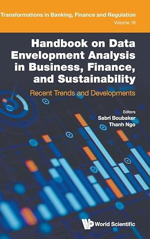 Handbook On Data Envelopment Analysis In Business, Finance, And Sustainability: Recent Trends And Developments