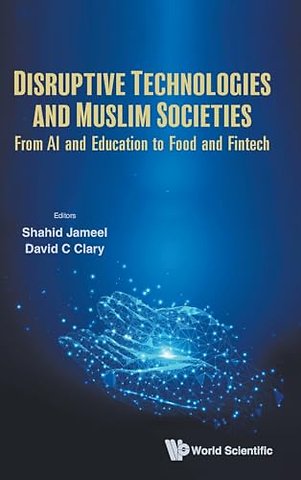 Disruptive Technologies And Muslim Societies: From Ai And Education To Food And Fintech