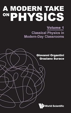 A Modern Take On Physics - Volume 1: Classical Physics In Modern-day Classrooms
