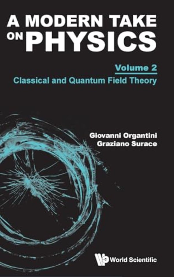 A Modern Take On Physics - Volume 2: Classical And Quantum Field Theory