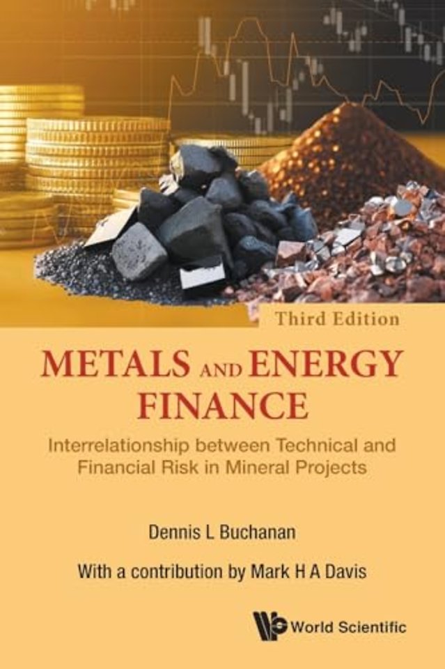Metals And Energy Finance: Interrelationship Between Technical And Financial Risk In Mineral Projects (Third Edition)