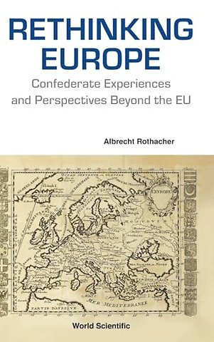 Rethinking Europe: Confederate Experiences And Perspectives Beyond The Eu