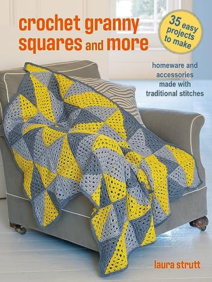 Crochet Granny Squares and More: 35 easy projects to make