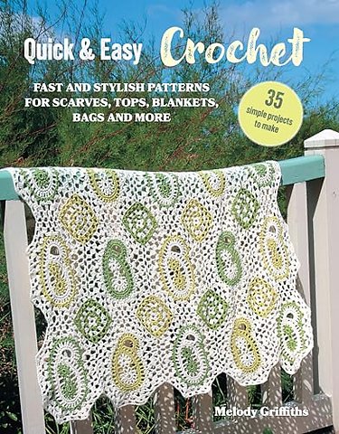 Quick & Easy Crochet: 35 simple projects to make