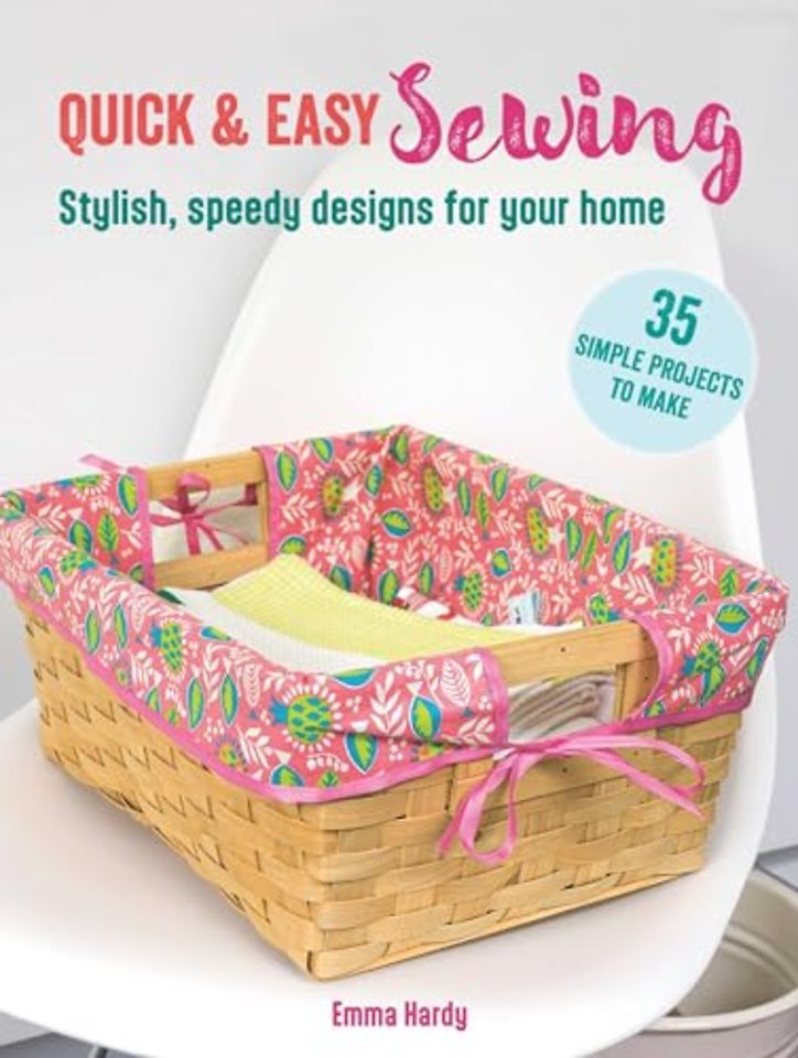 Quick & Easy Sewing: 35 simple projects to make