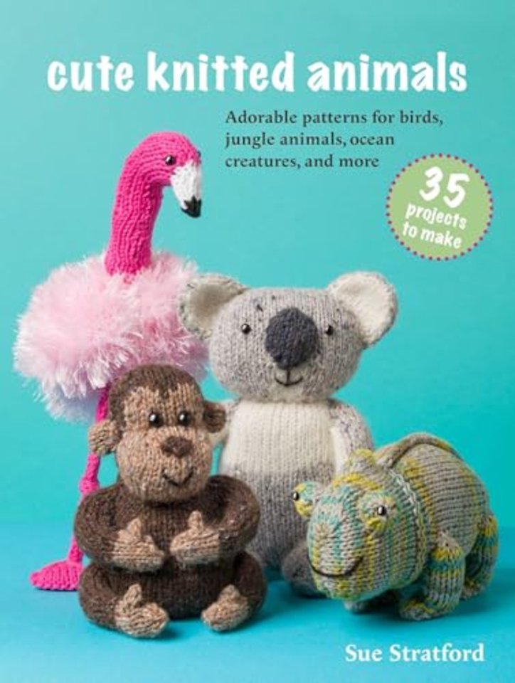 Cute Knitted Animals: 35 projects to make