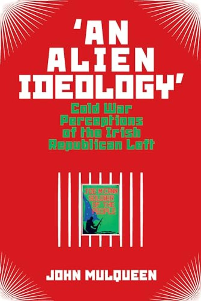 `An Alien Ideology` – Cold War Perceptions of the Irish Republican Left