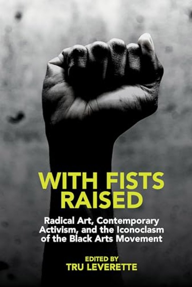 With Fists Raised – Radical Art, Contemporary Activism, and the Iconoclasm of the Black Arts Movement