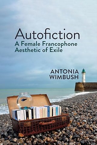 Autofiction – A Female Francophone Aesthetic of Exile
