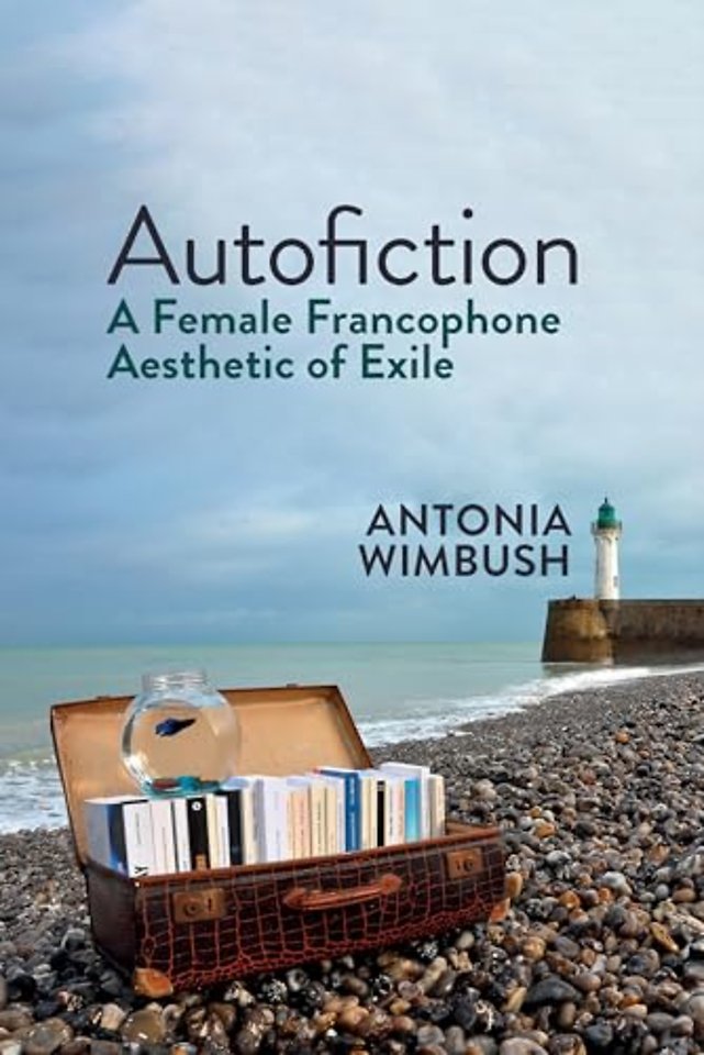 Autofiction – A Female Francophone Aesthetic of Exile