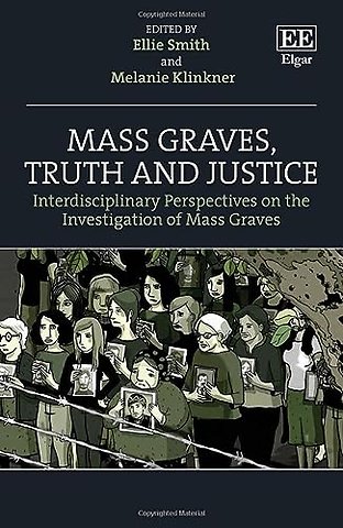 Mass Graves, Truth and Justice – Interdisciplinary Perspectives on the Investigation of Mass Graves