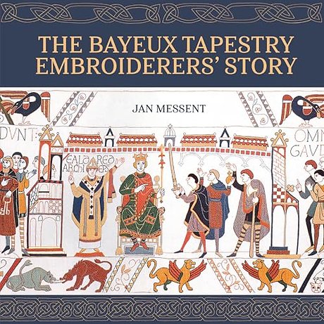 The Bayeux Tapestry Embroiderers’ Story