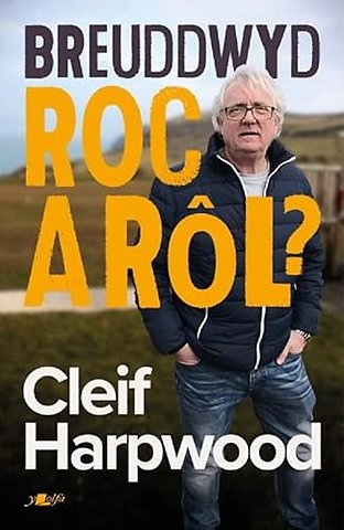 Breuddwyd Roc a Rol - Hunangofiant Cleif Harpwood