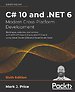 C# 10 and .NET 6 - Modern Cross-Platform Development C# 10 and .NET 6 - Modern Cross-Platform Development