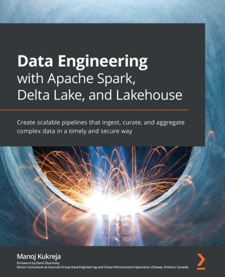 Data Engineering with Apache Spark, Delta Lake, and Lakehouse Data Engineering with Apache Spark, Delta Lake, and Lakehouse