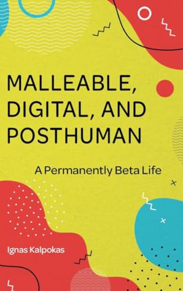 Malleable, Digital, and Posthuman