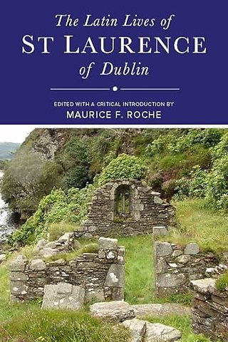 The Latin Lives of St Laurence of Dublin