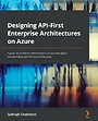 Designing API-First Enterprise Architectures on Azure Designing API-First Enterprise Architectures on Azure
