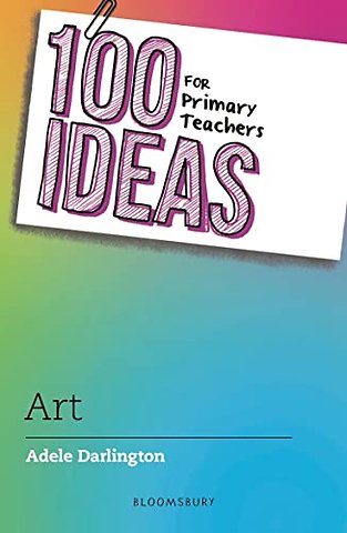 100 Ideas for Primary Teachers: Art