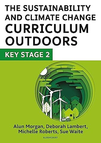 The Sustainability and Climate Change Curriculum Outdoors: Key Stage 2
