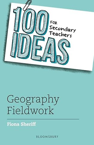 100 Ideas for Secondary Teachers: Geography Fieldwork