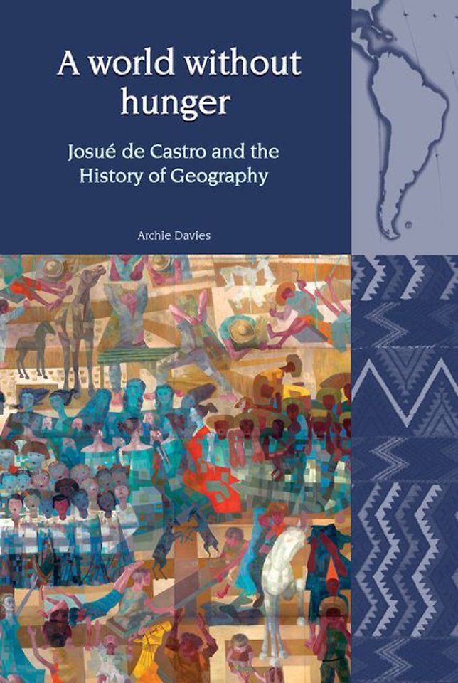 A World Without Hunger – Josué de Castro and the History of Geography