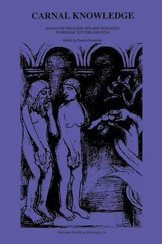 Carnal Knowledge – Essays on the Flesh, Sex and Sexuality in Hispanic Letters and Films