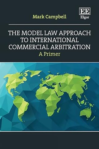 The Model Law Approach to International Commercial Arbitration: A Primer