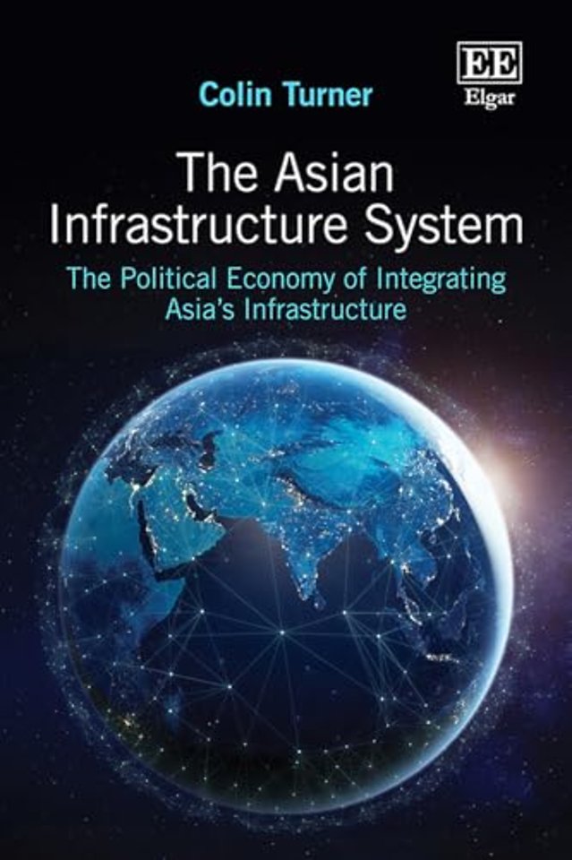 The Asian Infrastructure System – The Political Economy of Integrating Asia′s Infrastructure