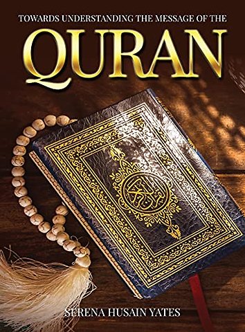 Towards Understanding The Message of the Quran