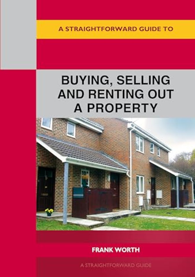 A Straightforward Guide to Buying, Selling and Renting out a P roperty