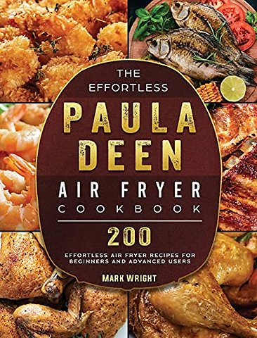 The Effortless Paula Deen Air Fryer Cookbook