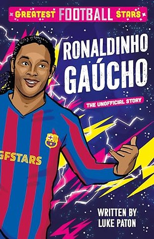 Greatest Football Stars: Ronaldinho Gaucho
