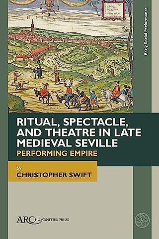 Ritual, Spectacle, and Theatre in Late Medieval – Performing Empire