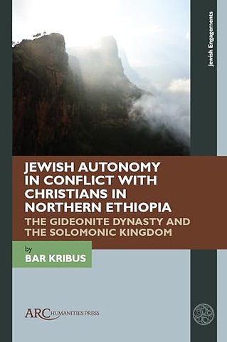 Jewish Autonomy in Conflict with Christians in Northern Ethiopia – The Gideonite Dynasty and the Solomonic Kingdom