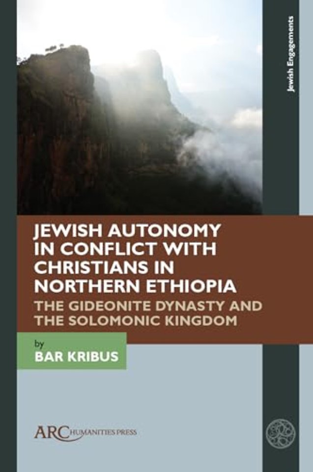 Jewish Autonomy in Conflict with Christians in Northern Ethiopia – The Gideonite Dynasty and the Solomonic Kingdom