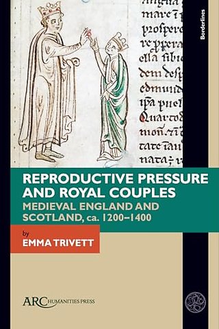 Reproductive Pressure and Royal Couples – Medieval England and Scotland, ca. 1200–1400