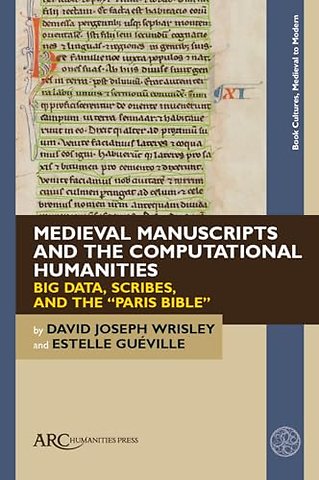 Medieval Manuscripts and the Computational Human – Big Data, Scribes, and the ′Paris Bible′