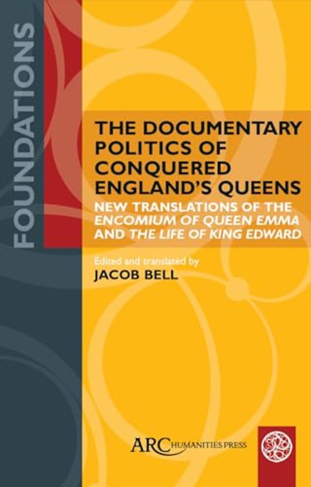 The Documentary Politics of Conquered England′s Queens – New Translations of the "Encomium of Queen Emma" and the "Life of King Edward"