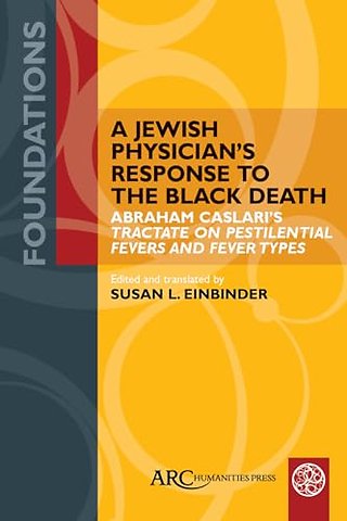 A Jewish Physician′s Response to the Black Death – Abraham Caslari′s "Tractate on Pestilential Fevers and Fever Types"