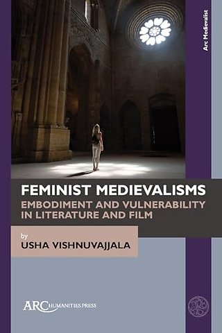 Feminist Medievalisms – Embodiment and Vulnerability in Literature and Film