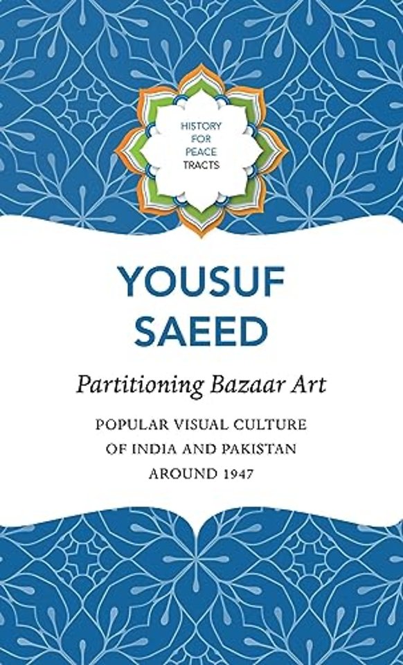 Partitioning Bazaar Art – Popular Visual Culture of India and Pakistan around 1947