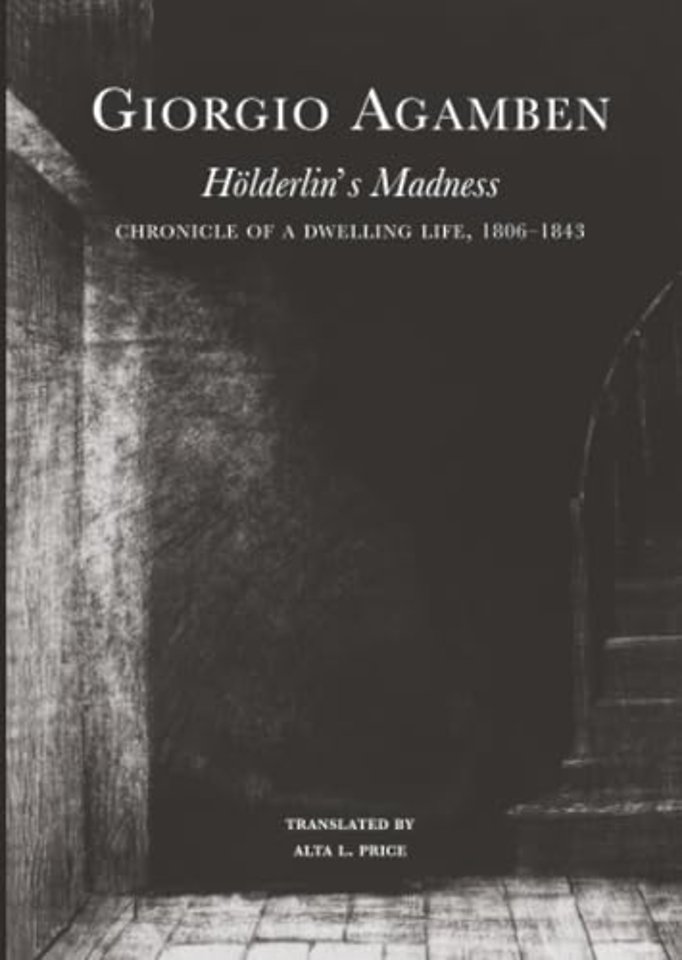 Hölderlin′s Madness – Chronicle of a Dwelling Life, 1806–1843
