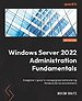 Windows Server 2022 Administration Fundamentals Windows Server 2022 Administration Fundamentals