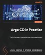 Argo CD in Practice : The GitOps way of managing cloud-native applications Argo CD in Practice : The GitOps way of managing cloud-native applications