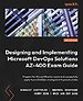 Designing and Implementing Microsoft DevOps Solutions AZ-400 Exam Guide