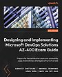 Designing and Implementing Microsoft DevOps Solutions AZ-400 Exam Guide