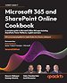 Microsoft 365 and SharePoint Online Cookbook : A complete guide to Microsoft Office 365 apps including SharePoint, Power Platform, Copilot and more