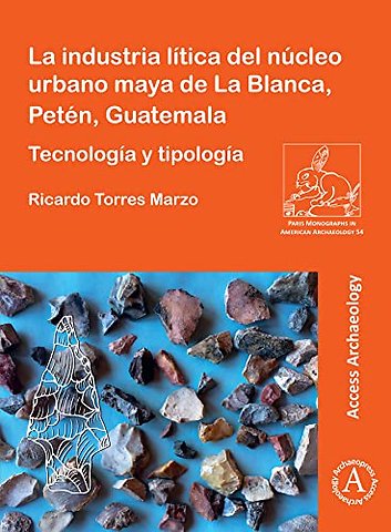 La industria litica del nucleo urbano maya de La Blanca, Peten, Guatemala